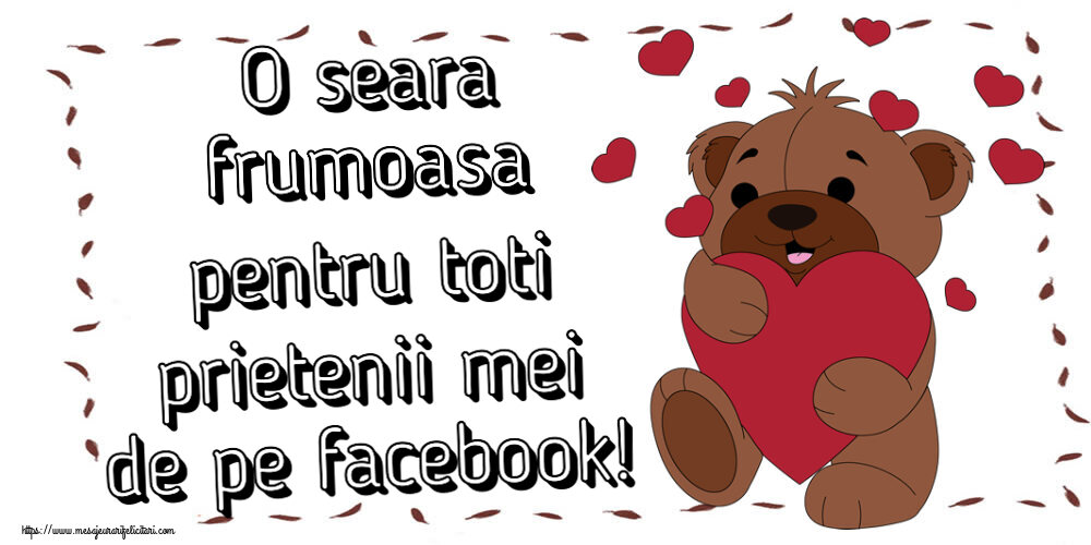 Felicitari de buna seara - O seara frumoasa pentru toti prietenii mei de pe facebook! ~ urs simpatic cu inimioare - mesajeurarifelicitari.com