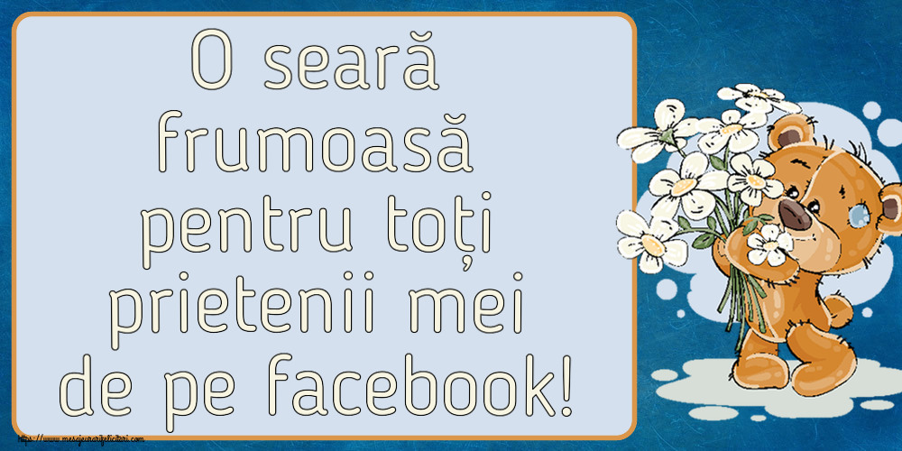 Buna seara O seară frumoasă pentru toți prietenii mei de pe facebook! ~ ursulet cu flori