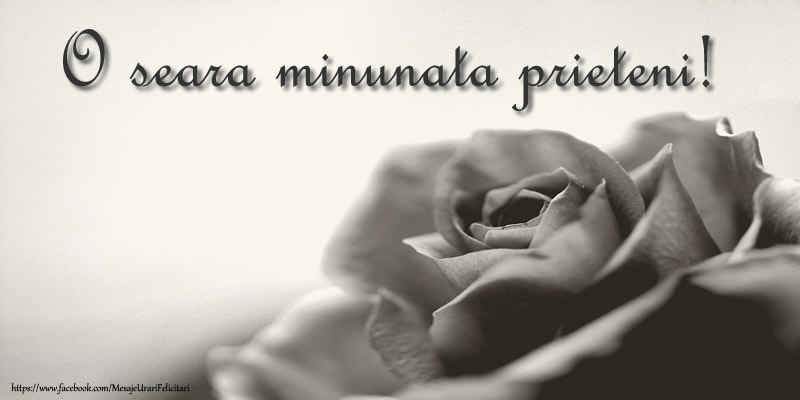 O seara minunata prieteni!