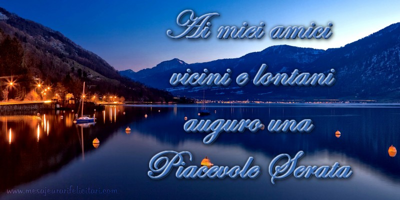 Felicitari de buna seara in Italiana - Ai miei amici vicini e lontani auguro una Piacevole Serata