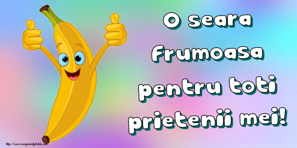 O seara frumoasa pentru toti prietenii mei!