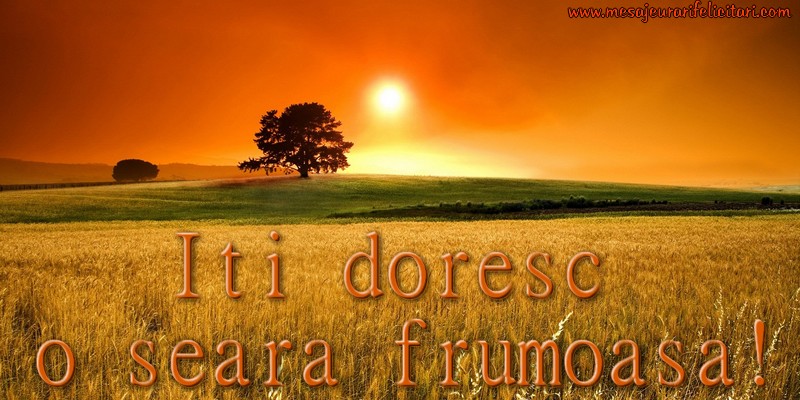 Iti doresc o seara frumoasa!