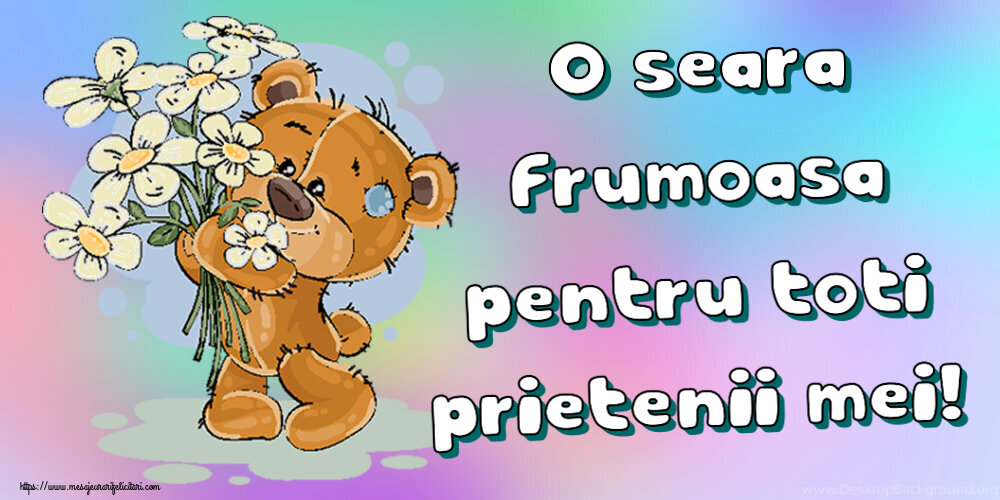 Buna seara O seara frumoasa pentru toti prietenii mei! ~ ursulet cu flori