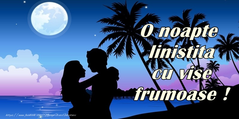 O seara linistita cu vise frumoase!