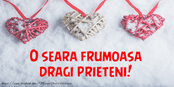 O seara frumoasa dragi prieteni!