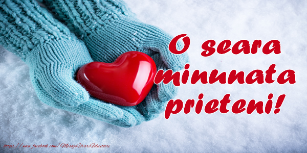 O seara minunata prieteni!