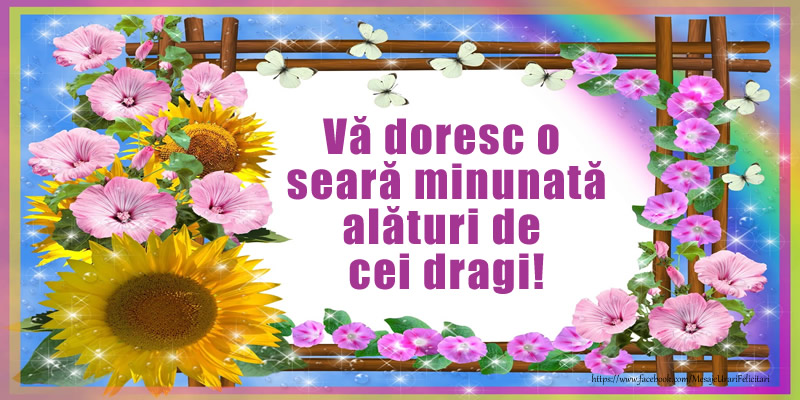Vă doresc o  seară minunată alături de  cei dragi!