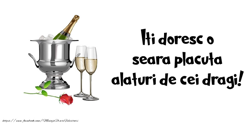 Iti doresc o seara placuta alaturi de toti cei dragi!