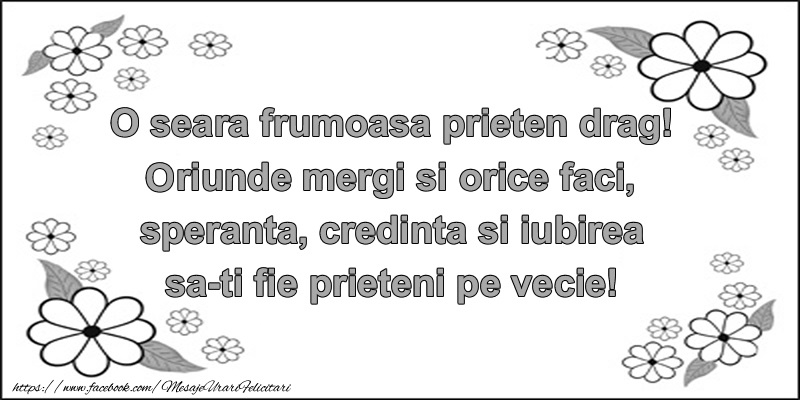 O seara frumoasa prieten drag ... speranta, credinta si iubirea sa-ti fie prieteni pe vecie!