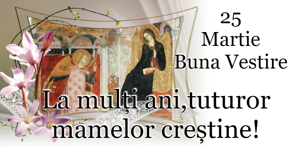 Buna Vestire 25 Martie - Buna Vestire