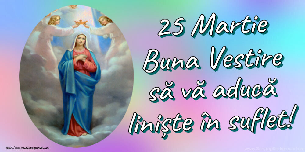 Buna Vestire 25 Martie Buna Vestire să vă aducă liniște în suflet!