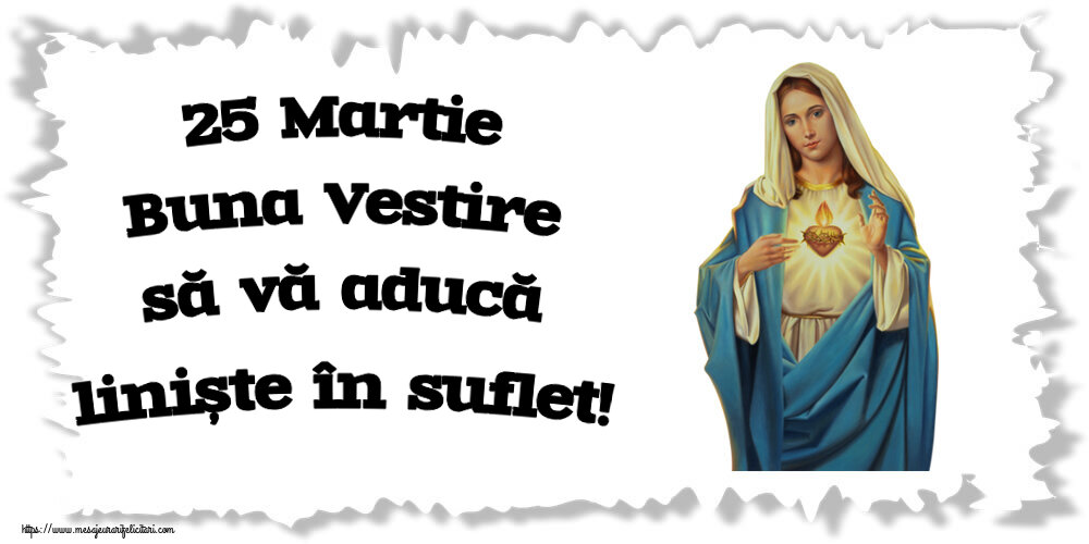 Buna Vestire 25 Martie Buna Vestire să vă aducă liniște în suflet!