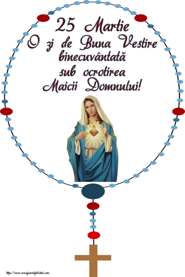 25 Martie O zi de Buna Vestire binecuvântată sub ocrotirea Maicii Domnului!