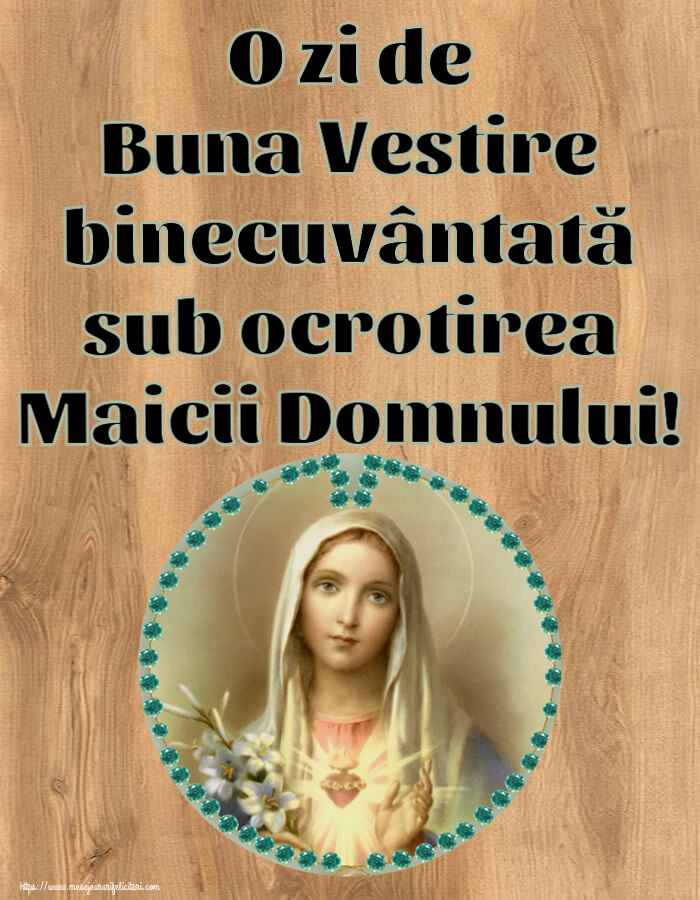 O zi de Buna Vestire binecuvântată sub ocrotirea Maicii Domnului!