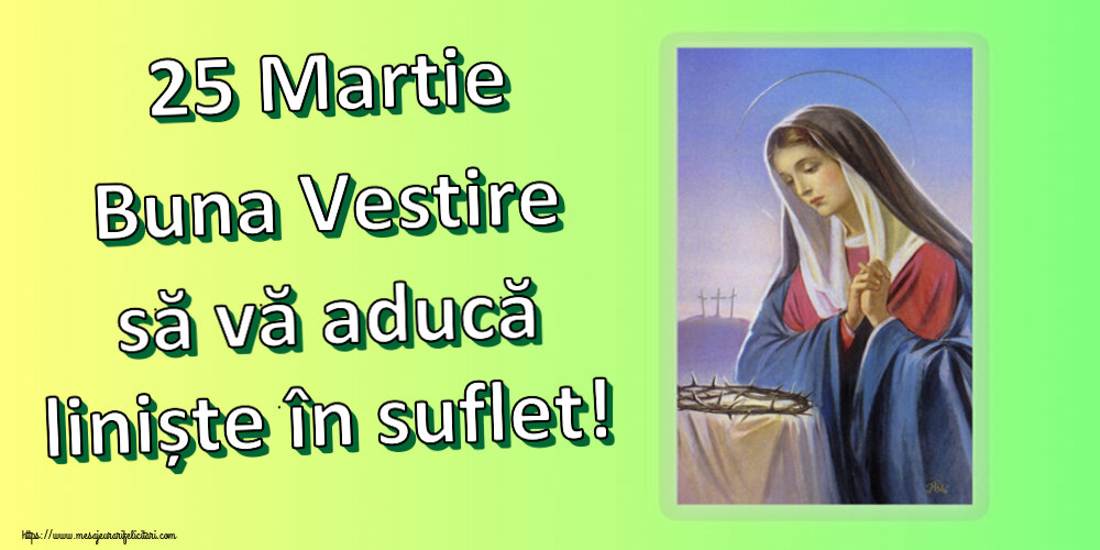 Buna Vestire 25 Martie Buna Vestire să vă aducă liniște în suflet!