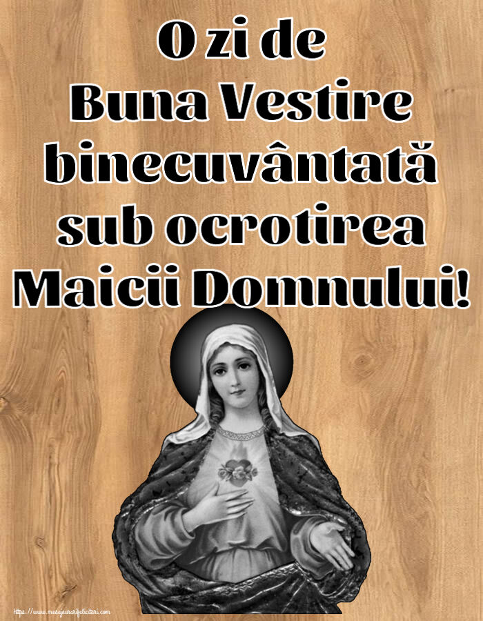 O zi de Buna Vestire binecuvântată sub ocrotirea Maicii Domnului!