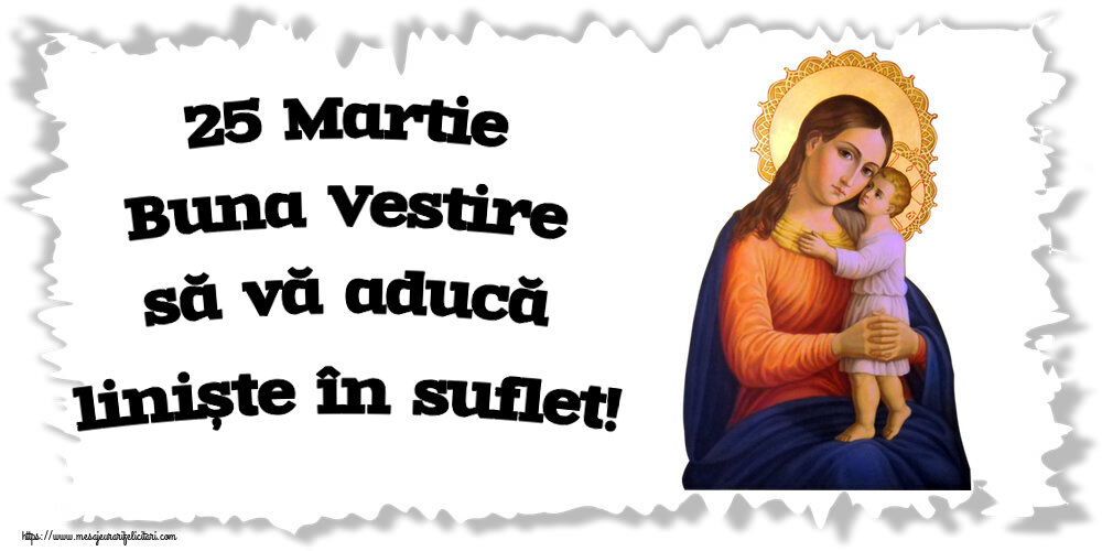 25 Martie Buna Vestire să vă aducă liniște în suflet!