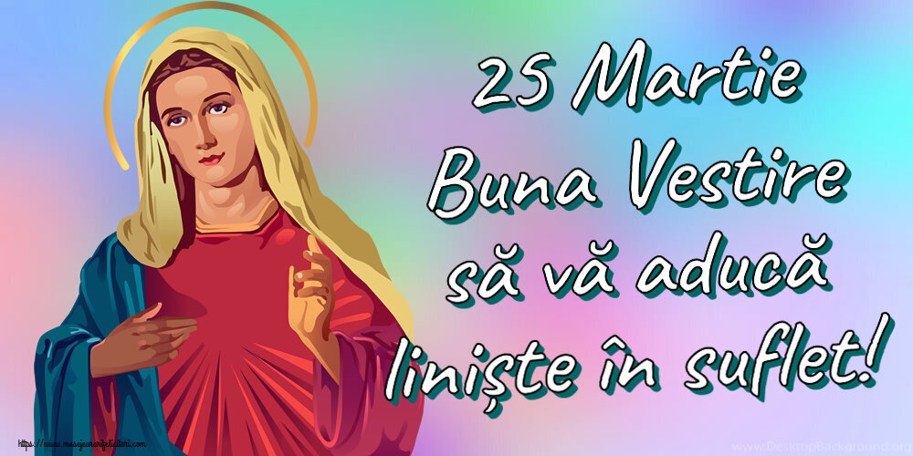 25 Martie Buna Vestire să vă aducă liniște în suflet!