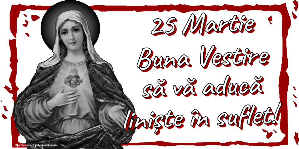 25 Martie Buna Vestire să vă aducă liniște în suflet!