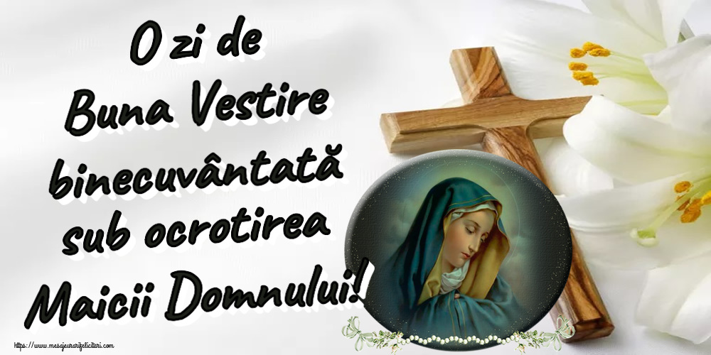 O zi de Buna Vestire binecuvântată sub ocrotirea Maicii Domnului!