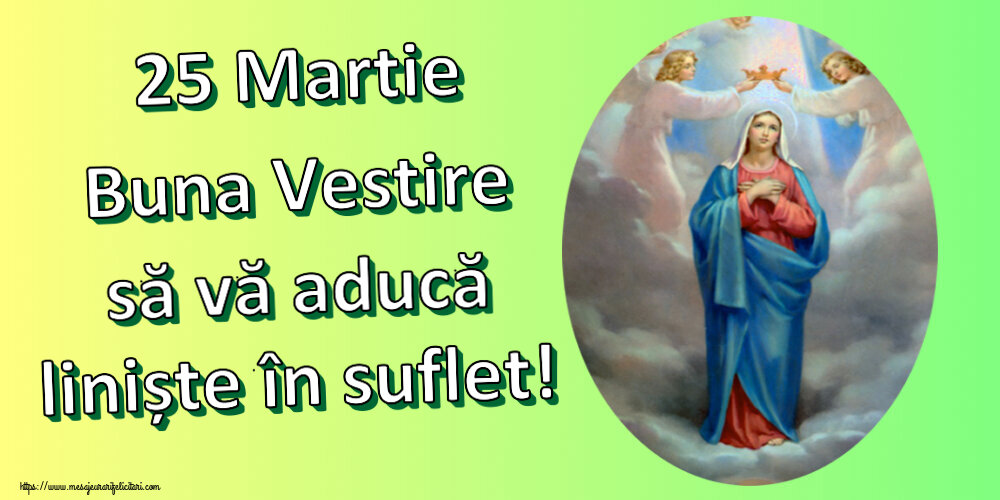 Buna Vestire 25 Martie Buna Vestire să vă aducă liniște în suflet!