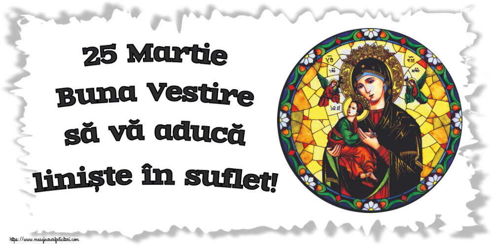 25 Martie Buna Vestire să vă aducă liniște în suflet!