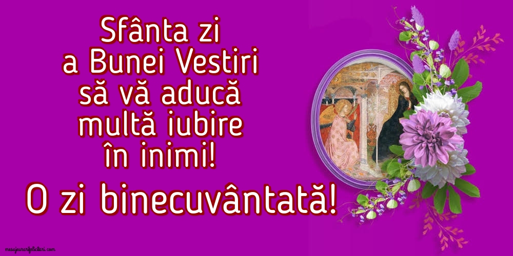 Sfânta zi a Bunei Vestiri să vă aducă multă iubire