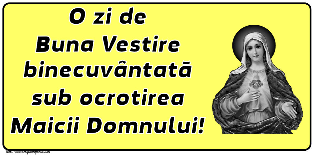 O zi de Buna Vestire binecuvântată sub ocrotirea Maicii Domnului!
