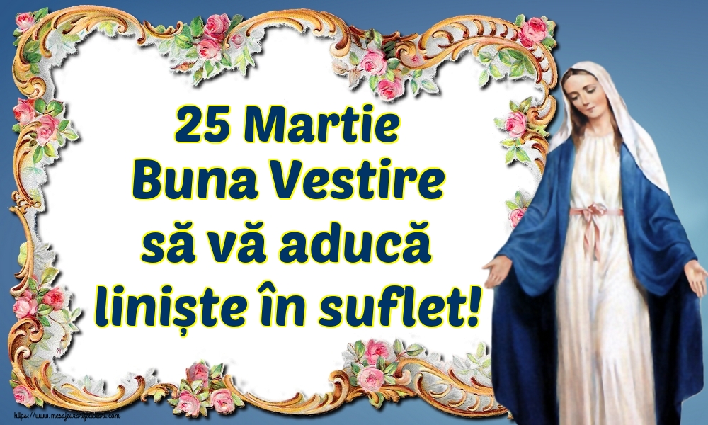 25 Martie Buna Vestire să vă aducă liniște în suflet!