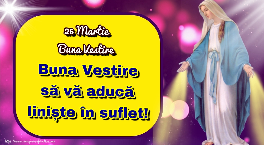 25 Martie Buna Vestire Buna Vestire să vă aducă liniște în suflet!