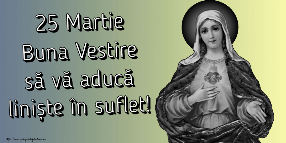 25 Martie Buna Vestire să vă aducă liniște în suflet!