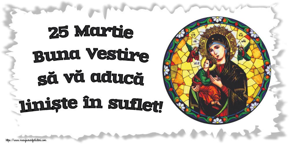 25 Martie Buna Vestire să vă aducă liniște în suflet!