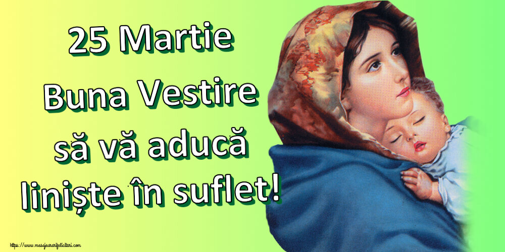 25 Martie Buna Vestire să vă aducă liniște în suflet!