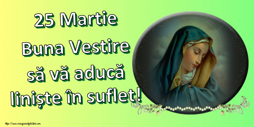 Buna Vestire 25 Martie Buna Vestire să vă aducă liniște în suflet!
