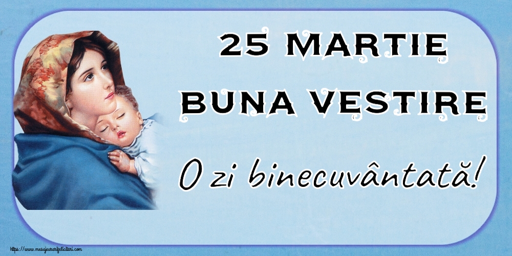 25 Martie Buna Vestire O zi binecuvântată!