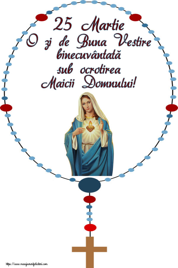 25 Martie O zi de Buna Vestire binecuvântată sub ocrotirea Maicii Domnului!