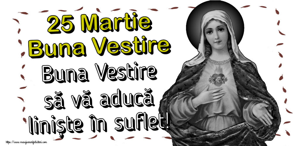 25 Martie Buna Vestire Buna Vestire să vă aducă liniște în suflet!