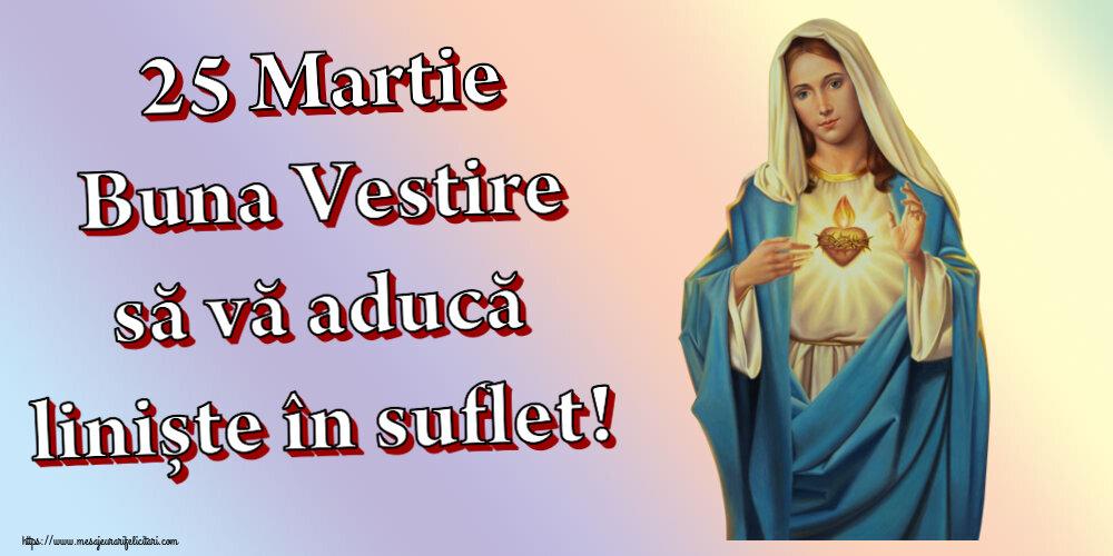 25 Martie Buna Vestire să vă aducă liniște în suflet!