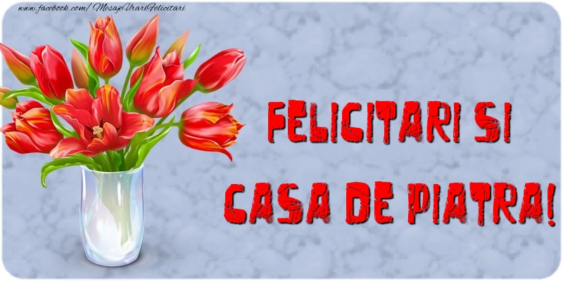 Felicitari si casa de piatra!