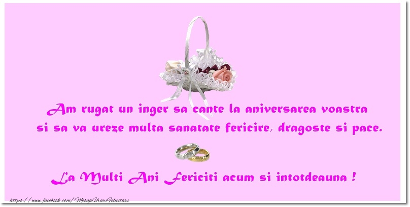 Am rugat un inger sa cante la aniversarea voastra si sa va ureze multa sanatate, fericire, dragoste si pace. La Multi Ani Fericiti acum si intotdeauna !