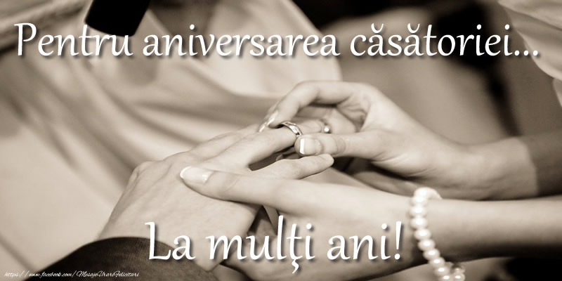 Felicitari de Casatorie - Pentru aniversarea căsătoriei... La mulţi ani! - mesajeurarifelicitari.com