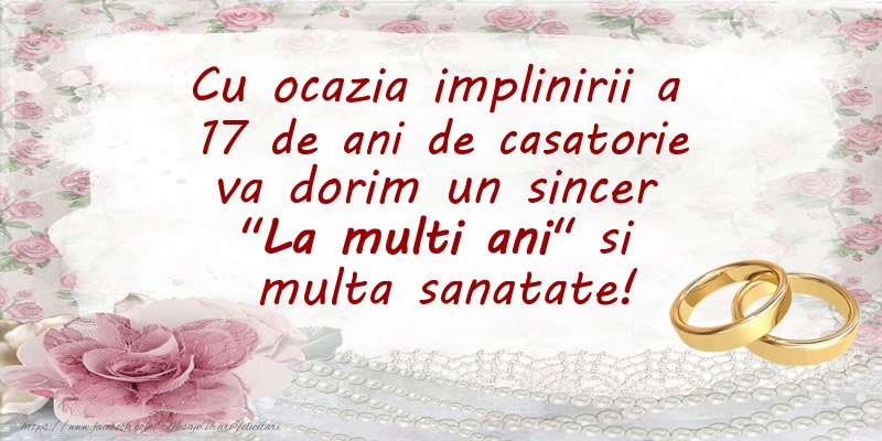 Cu ocazia implinirii a 17 ani de casatorie va dorim un sincer La multi ani si  multa sanatate!