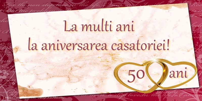 Felicitari de Casatorie - La multi ani la aniversarea casatoriei! 50 ani - mesajeurarifelicitari.com