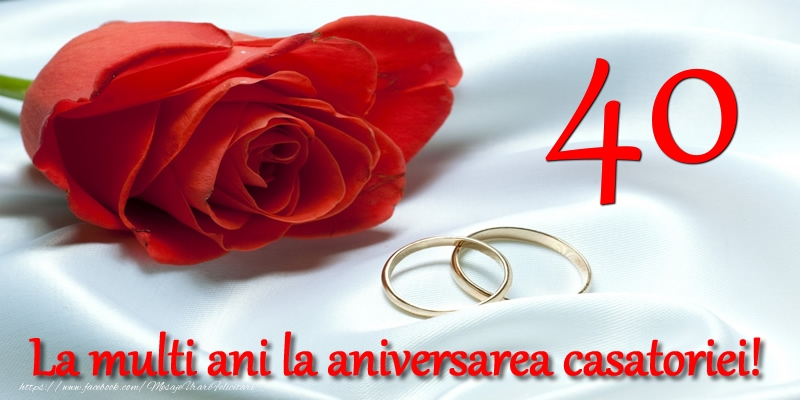 40 ani La multi ani la aniversarea casatoriei!