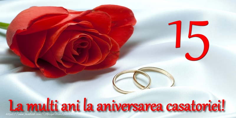 Felicitari de Casatorie - 15 ani La multi ani la aniversarea casatoriei! - mesajeurarifelicitari.com