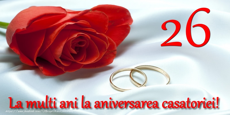 Felicitari de Casatorie - 26 ani La multi ani la aniversarea casatoriei! - mesajeurarifelicitari.com