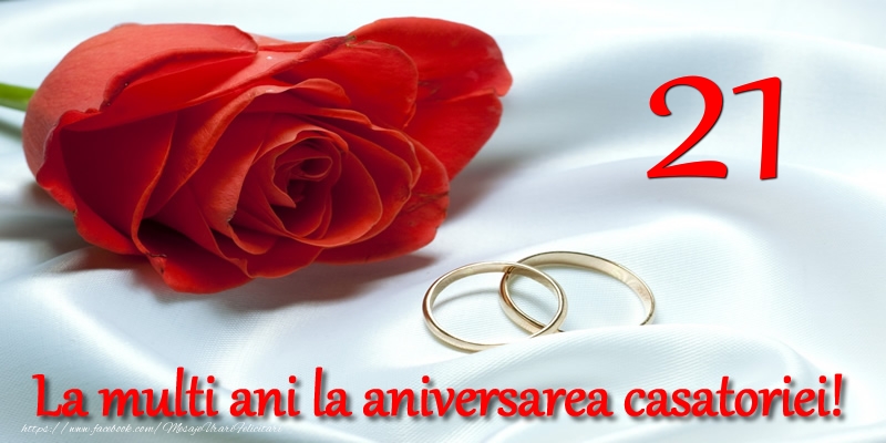 Felicitari de Casatorie - 21 ani La multi ani la aniversarea casatoriei! - mesajeurarifelicitari.com