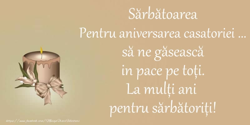 Sarbatoarea Pentru aniversarea casatoriei ... sa ne gaseasca in pace pe toti. La multi ani pentru sarbatoriti!