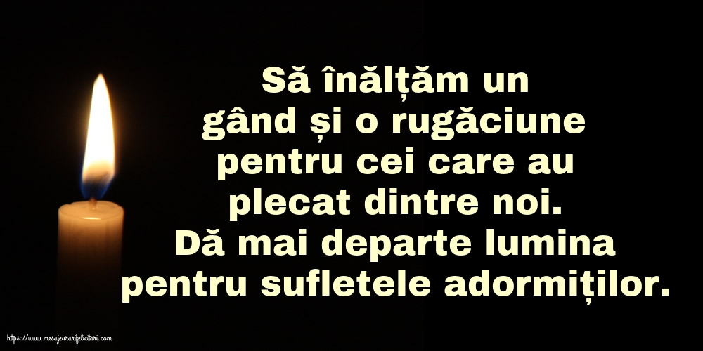Dă mai departe lumina pentru sufletele adormiților.