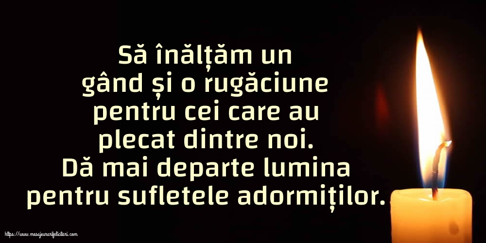 Dă mai departe lumina pentru sufletele adormiților.